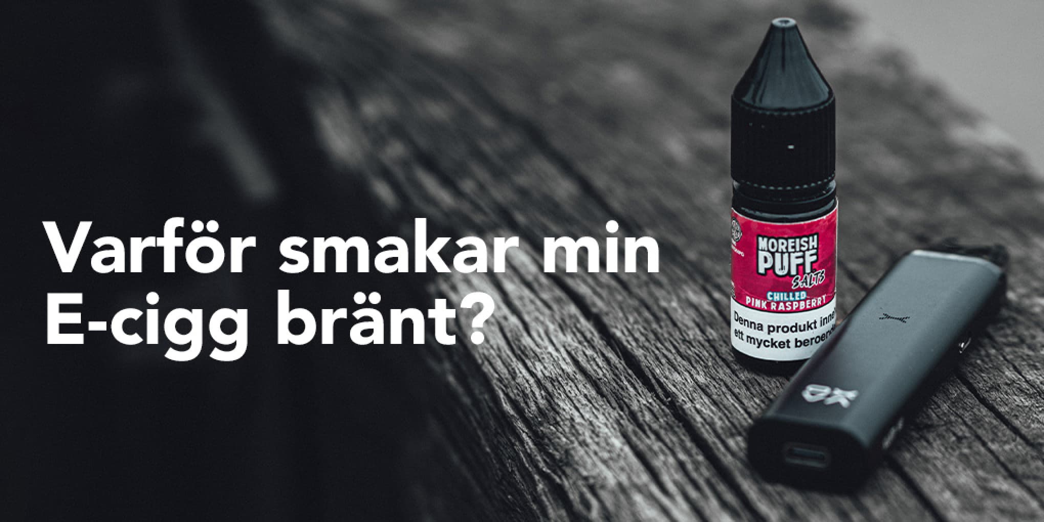 Varför smakar min E-cigg bränt? Varför smakar min E-cigg bränt?